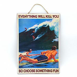 Διακοσμητική πινακίδα Everything Will Kill You So Choose Something Fun
